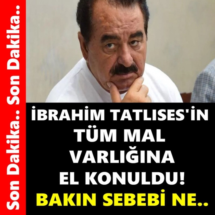 SON DAKİKA.. İBRAHİM TATLISES'İN TÜM MAL VARLIĞINA EL KONULDU!