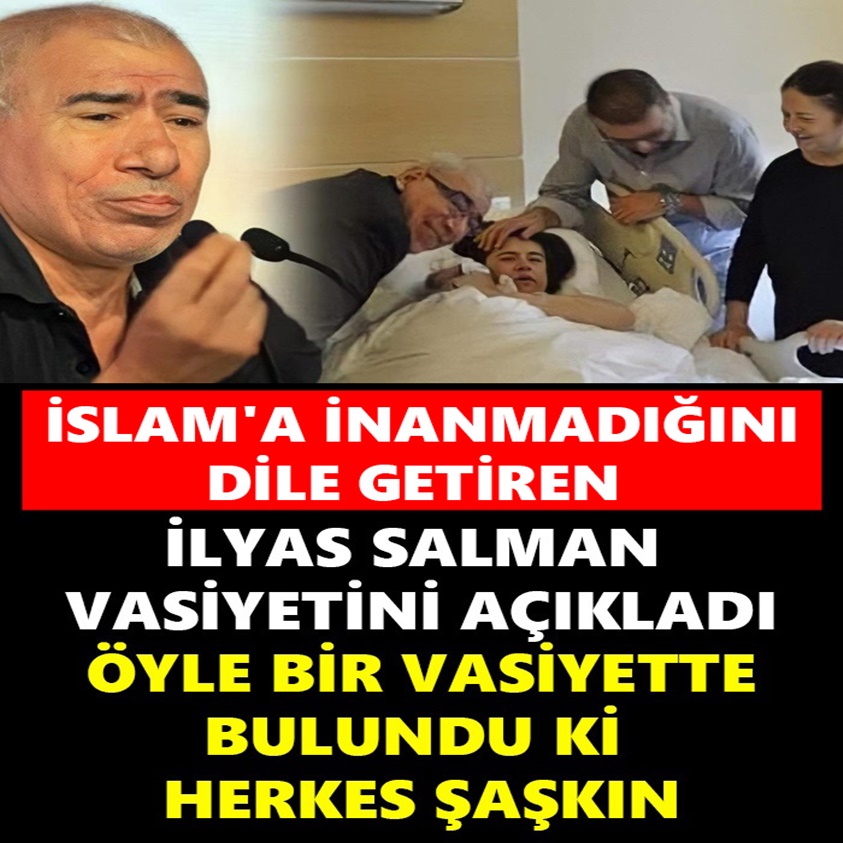 SON DAKİKA.. İLYAS SALMAN VASİYETİNİ AÇIKLADI