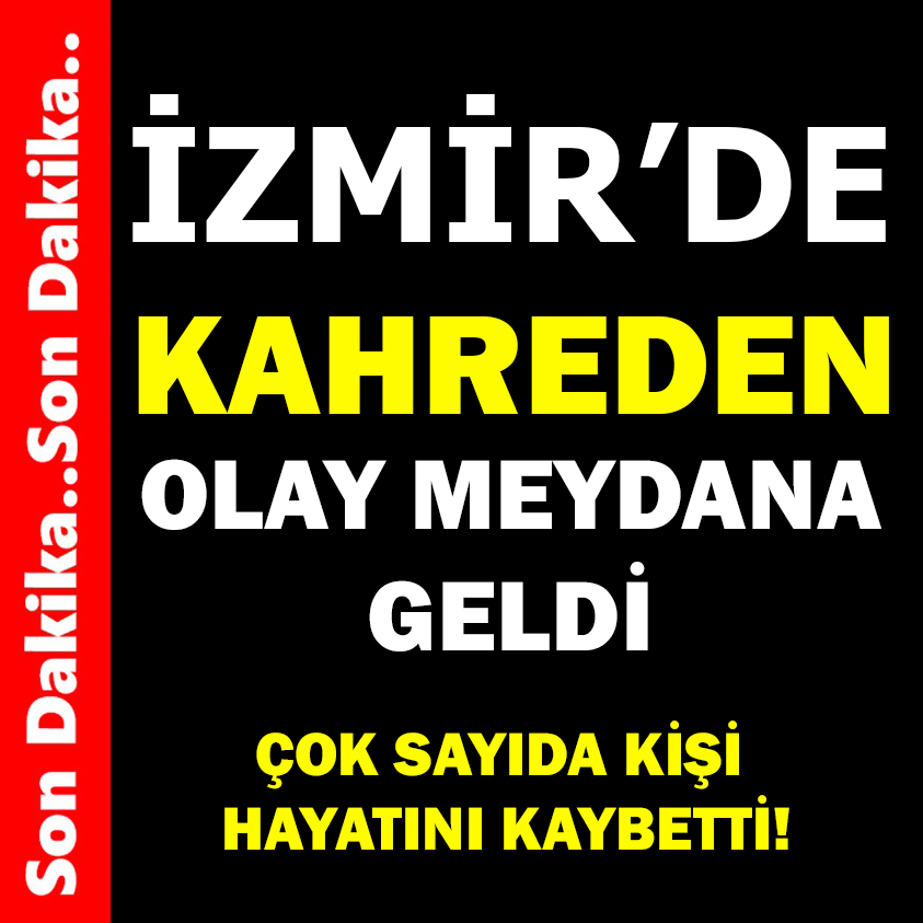 SON DAKİKA..İZMİR'DE KAHREDEN OLAY MEYDANA GELDİ