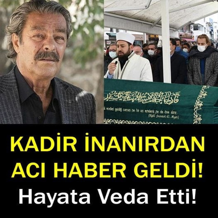 SON DAKİKA.. KADİR İNANIR'DAN ACI HABER GELDİ HAYATA VEDA ETTİ!