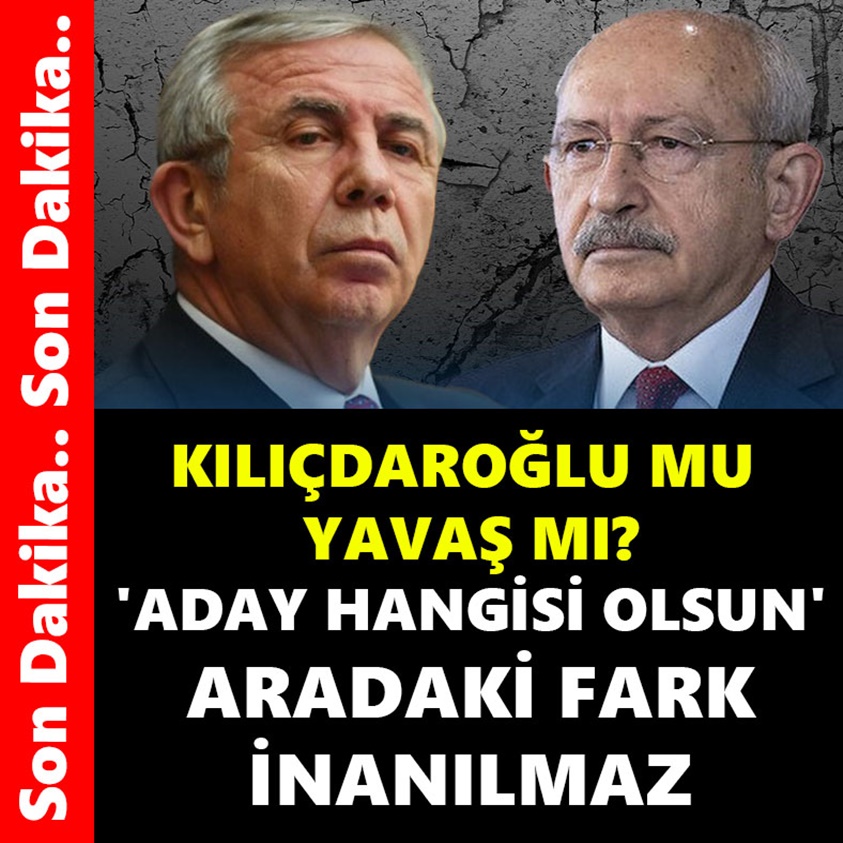 SON DAKİKA..KILIÇDAROĞLU MU YAVAŞ MI? ADAY HANGİSİ OLSUN