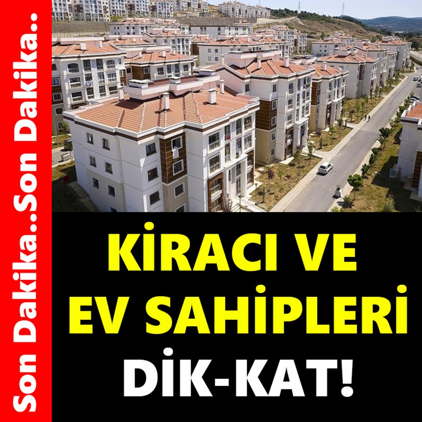 SON DAKİKA..KİRACI VE EV SAHİPLERİ DİKKAT!