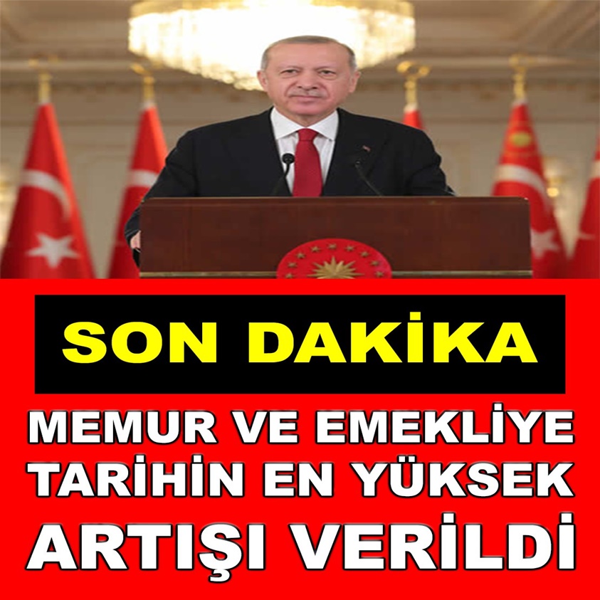 SON DAKİKA.. MEMUR VE EMEKLİYE TARİHİN EN YÜKSEK ARTIŞI VERİLDİ