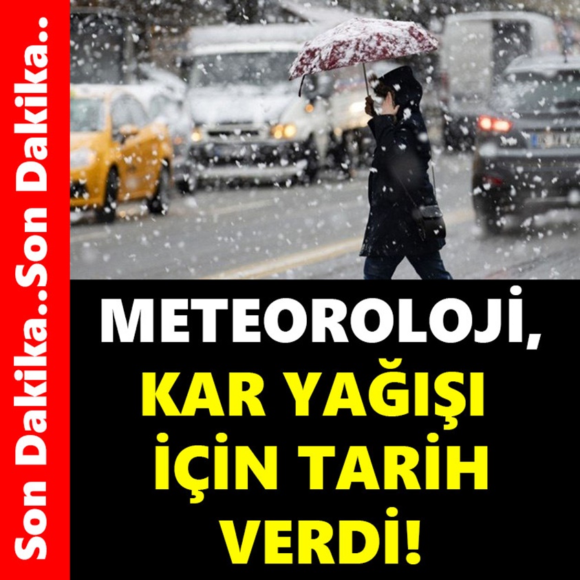 SON DAKİKA..METEOROLOJİ KAR YAĞIŞI İÇİN TARİH VERDİ