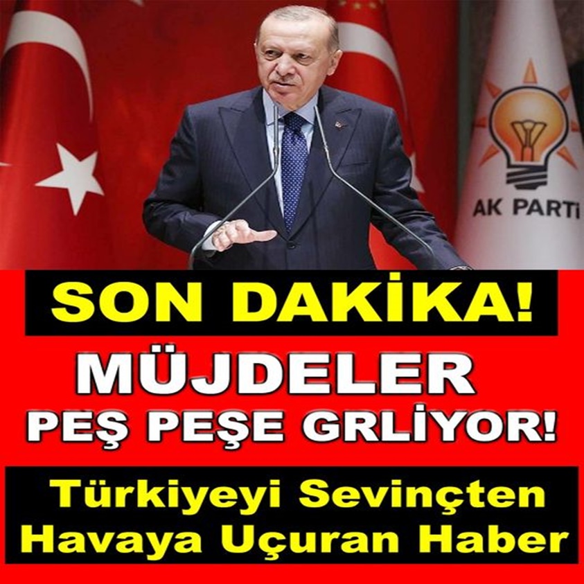 SON DAKİKA.. MÜJDELER PEŞ PEŞE GELİYOR