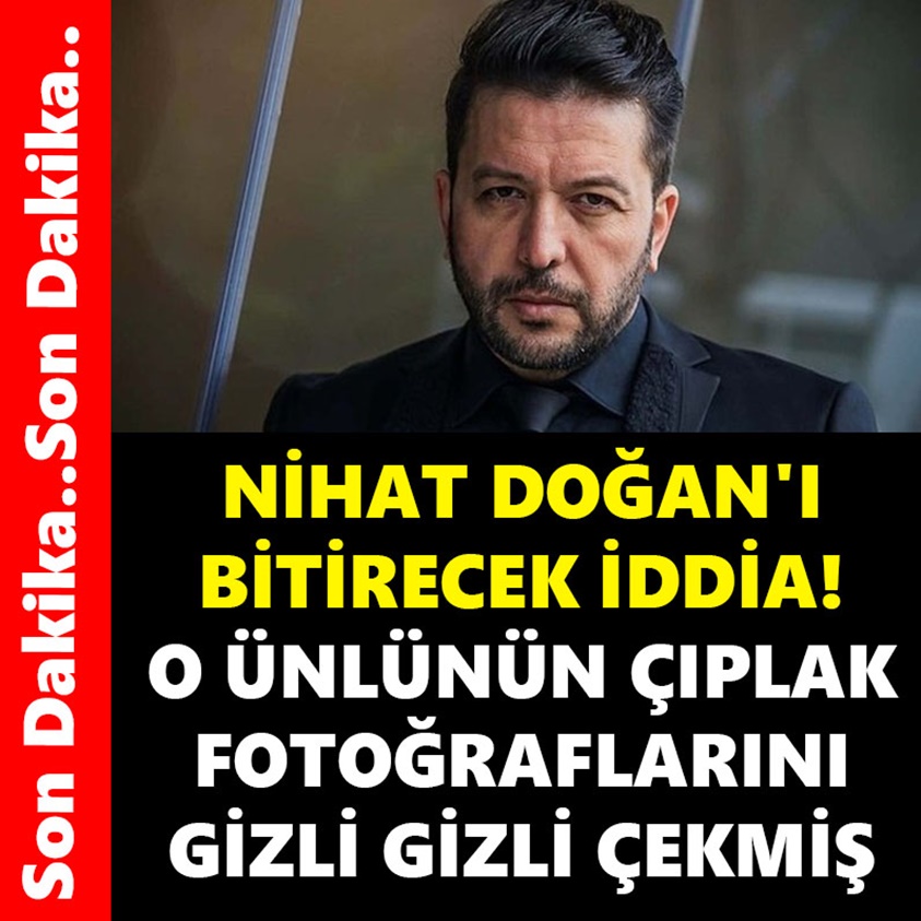 SON DAKİKA.. NİHAT DOĞAN'I BİTİRECEK İDDİA!