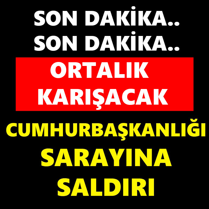 SON DAKİKA.. ORTALIK KARIŞACAK CUMHURBAŞKANLIĞI SARAYINA SALDIRI