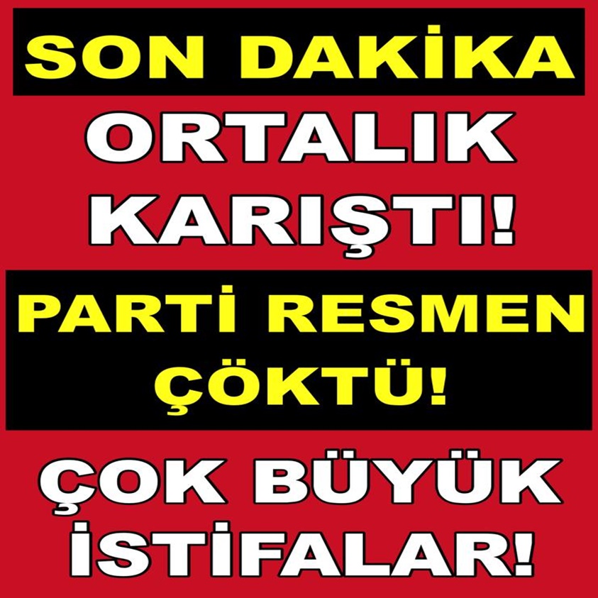 SON DAKİKA.. ORTALIK KARIŞTI PARTİ RESMEN ÇÖKTÜ