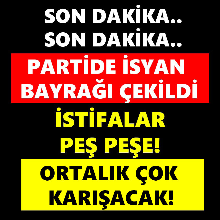 SON DAKİKA..PARTİDE İSYAN BAYRAĞI ÇEKİLDİ