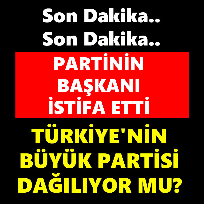 SON DAKİKA.. PARTİNİN BAŞKANI İSTİFA ETTİ!