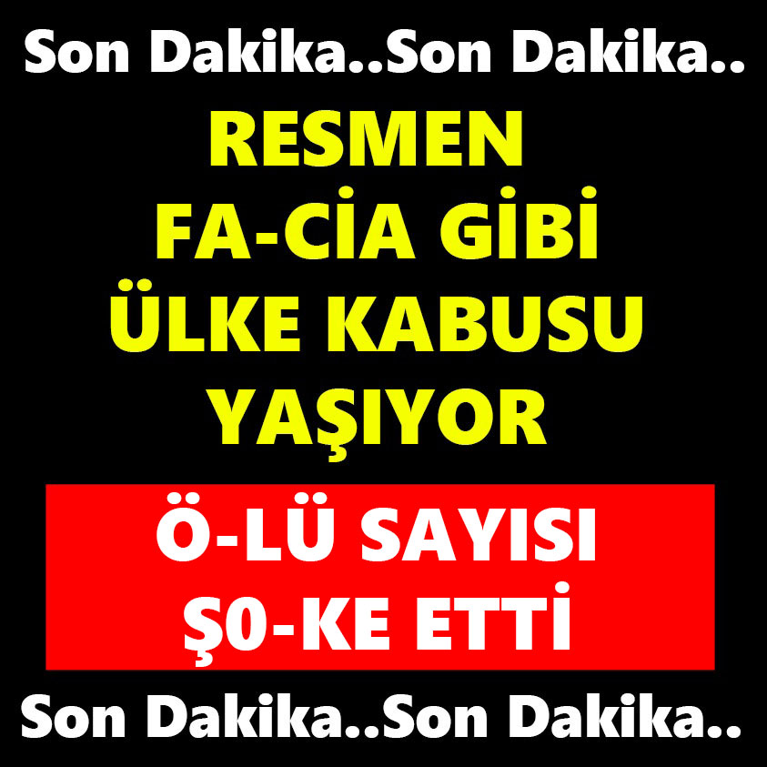 SON DAKİKA..RESMEN FA-CİA GİBİ ÜLKE KABUSU YAŞIYOR