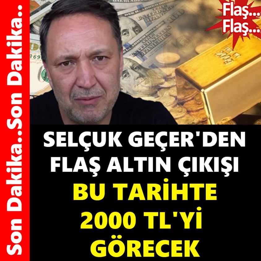 SON DAKİKA.. SELÇUK GEÇER'DEN FLAŞ ALTIN ÇIKIŞI