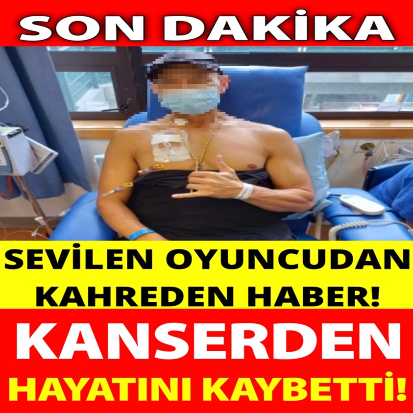 SON DAKİKA..SEVİLEN OYUNCUDAN KAHREDEN HABER!