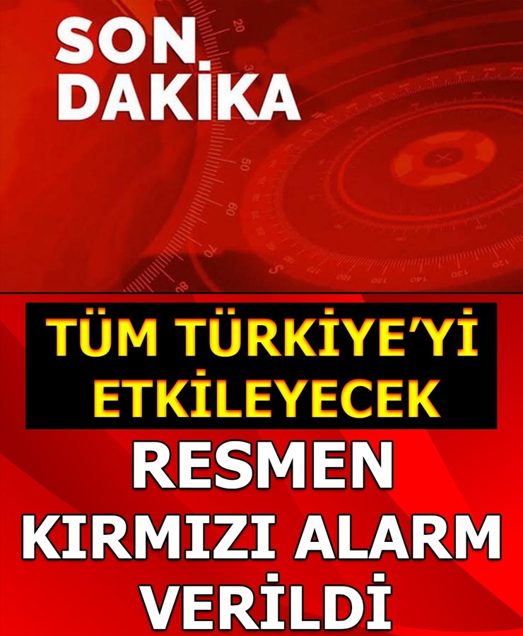 Son dakika.. Tüm Türkiye'yi etkileyecek resmen kırmızı alarm verildi..