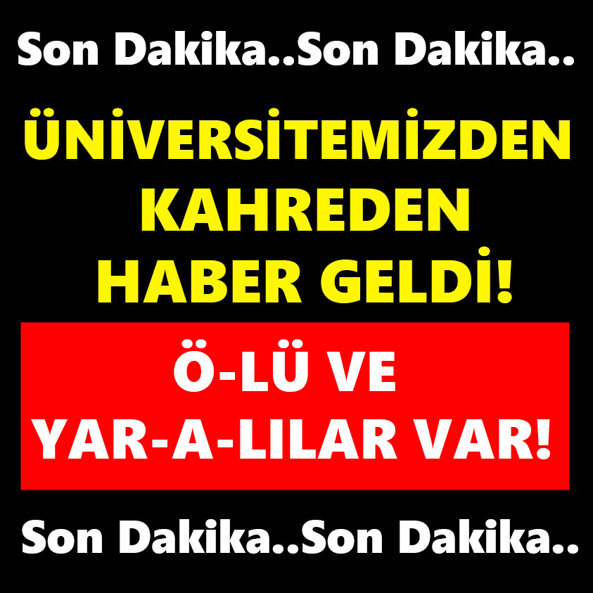 SON DAKİKA..ÜNİVERSİTEMİZDE KAHREDEN HABER GELDİ 