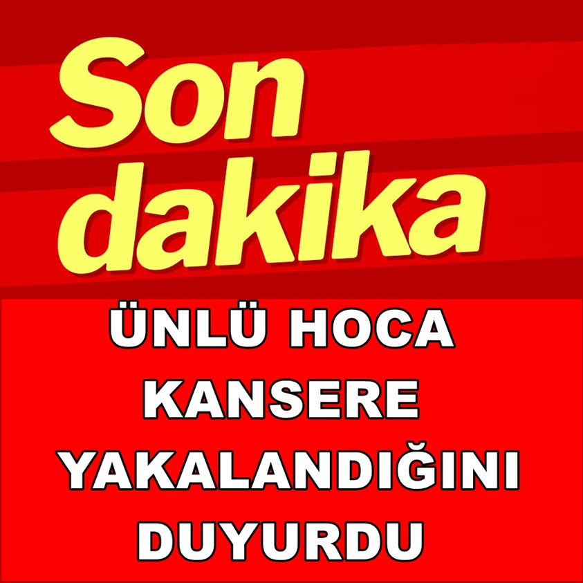 SON DAKİKA..ÜNLÜ HOCA KANSERE YAKALANDIĞINI DUYURDU 