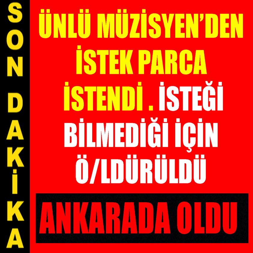 SON DAKİKA..ÜNLÜ MÜZİSYEN'DEN İSTEK PARÇA İSTENDİ