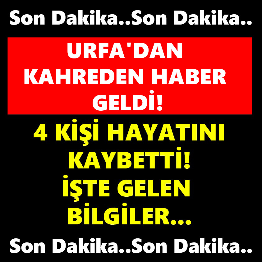 SON DAKİKA.. URFA'DA KAHREDEN HABER GELDİ..