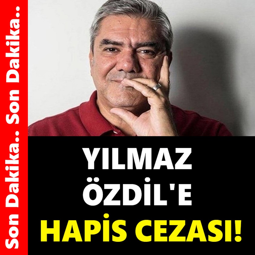 SON DAKİKA.. YILMAZ ÖZDİL'E HAPİS CEZASI!