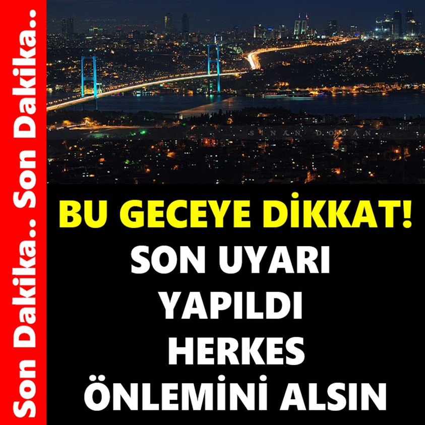 SON UYARI YAPILDI HERKES ÖNLEMİNİ ALSIN