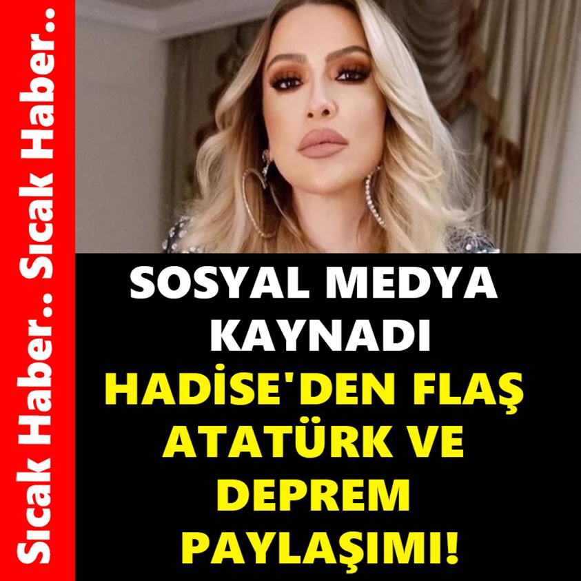 SOSYAL MEDYA KAYNADI HADİSE'DEN FLAŞ ATATÜRK VE DEPREM PAYLAŞIMI