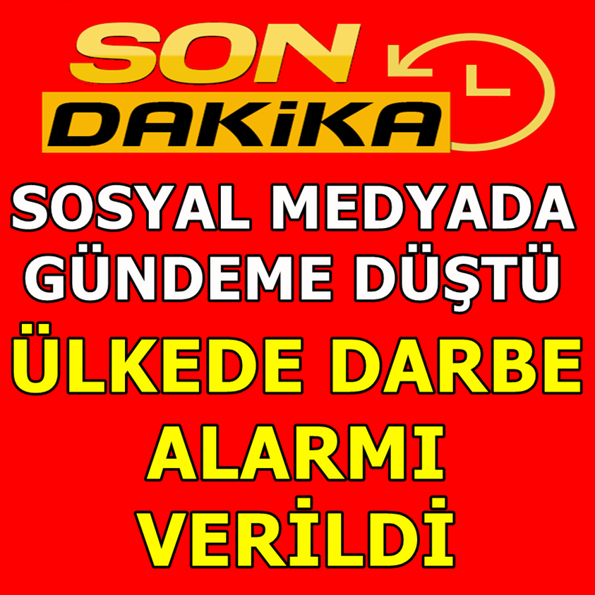 SOSYAL MEDYADA GÜNDEMİ DÜŞTÜ ÜLKEDE DARBE ALARMI VERİLDİ