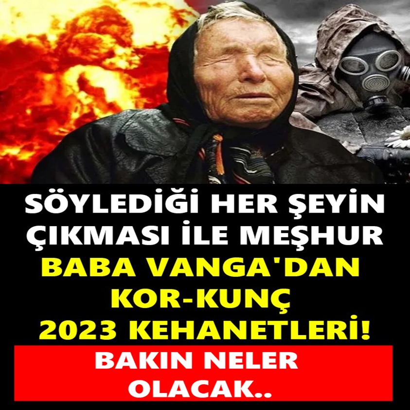 SÖYLEDİĞİ HER ŞEYİN ÇIKMASI İLE MEŞHUR BABA VANGA'DAN KORKUNÇ 2023 KEHANETLERİ