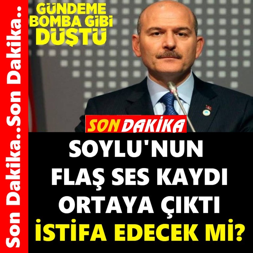 SOYLU'NUN FLAŞ SES KAYDI ORTAYA ÇIKTI İSTİFA EDECEK Mİ?