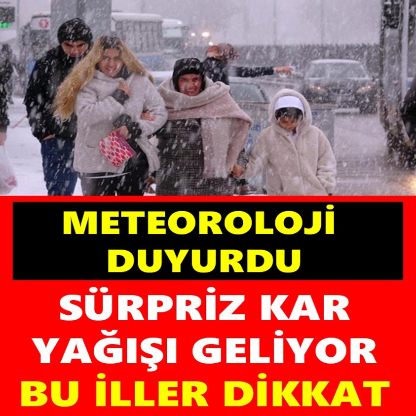 SÜRPRİZ KAR YAĞISI GELİYOR BU İLLER DİKKAT!