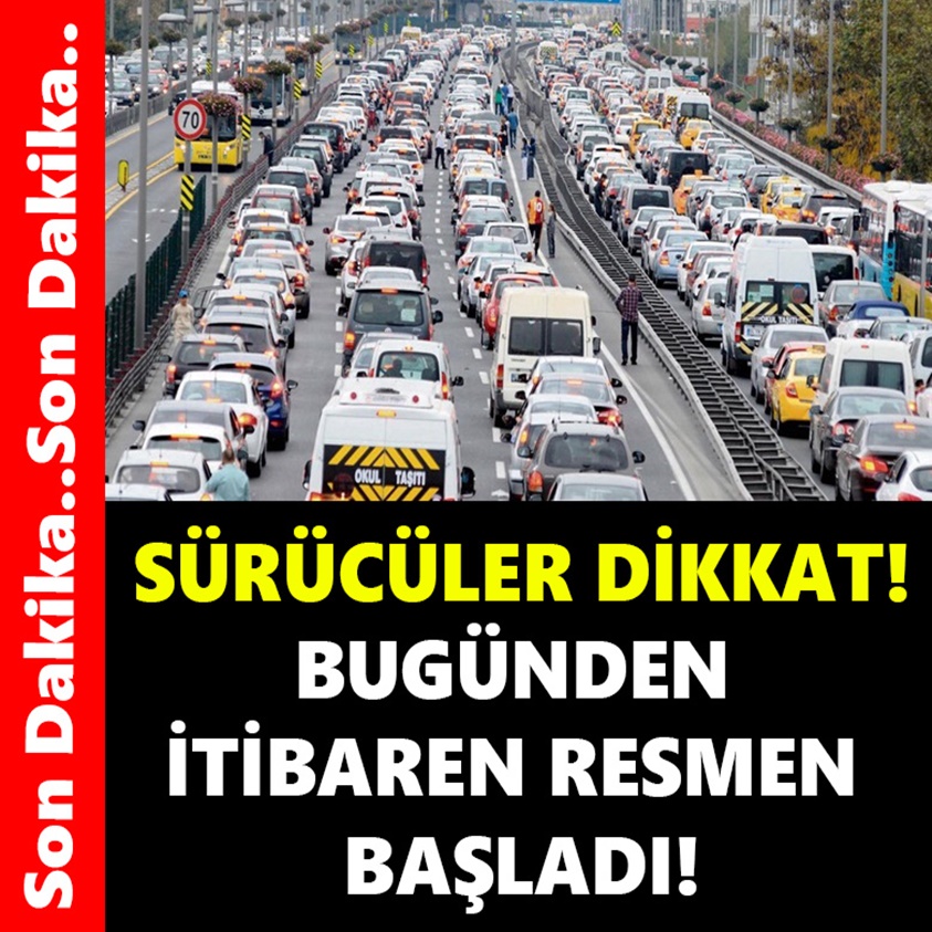 SÜRÜCÜLER DİKKAT BUGÜNDEN İTİBAREN RESMEN BAŞLADI!