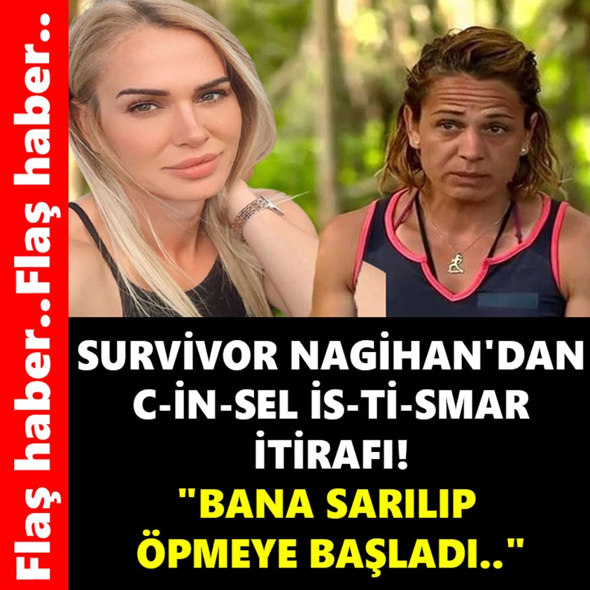 SURVİVOR NAGİHAN'DAN CİNSEL İSTİSMAR İTİRAFI!