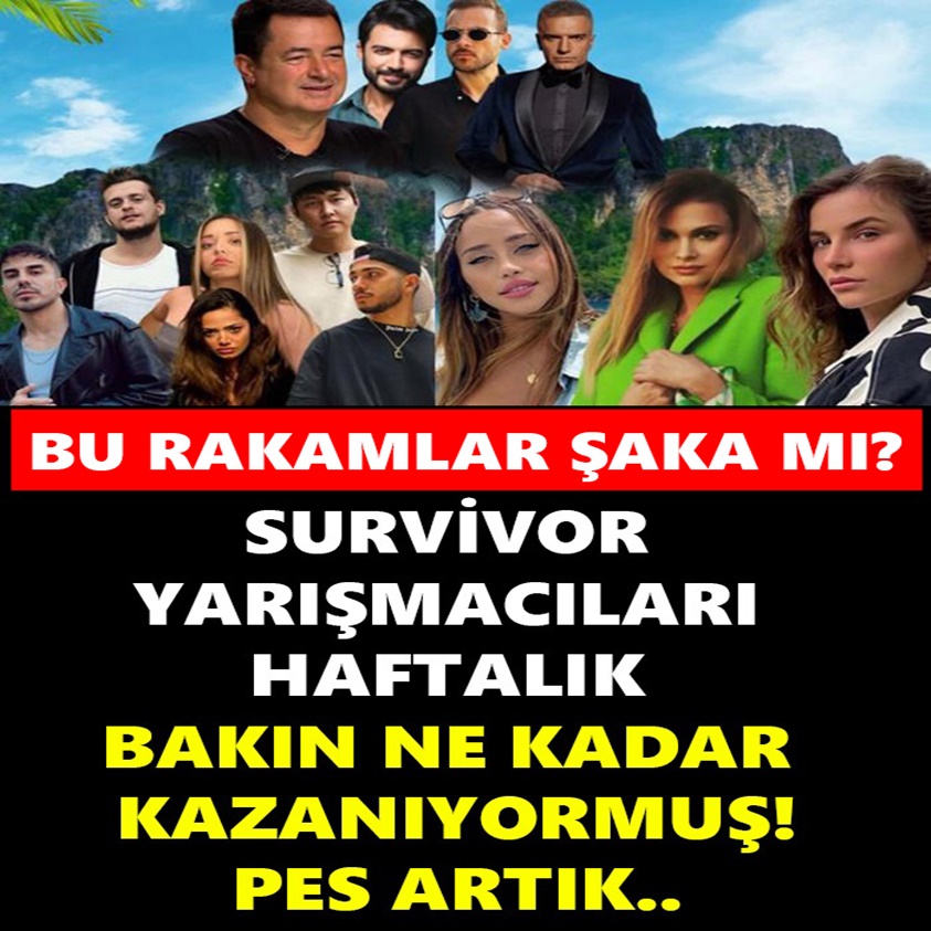 SURVİVOR YARIŞMACILARI HAFTALIK BAKIN NE KADAR KAZANIYORMUŞ!