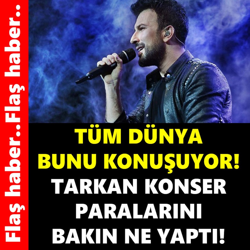 TÜM DÜNYA BUNU KONUŞUYOR TARKAN KONSER PARALARINI BAKIN NE YAPTI!