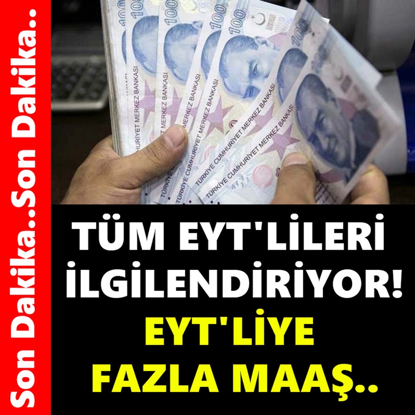 TÜM EYT'LİLERİ İLGİLENDİRİYOR EYT'LİYE FAZLA MAAŞ