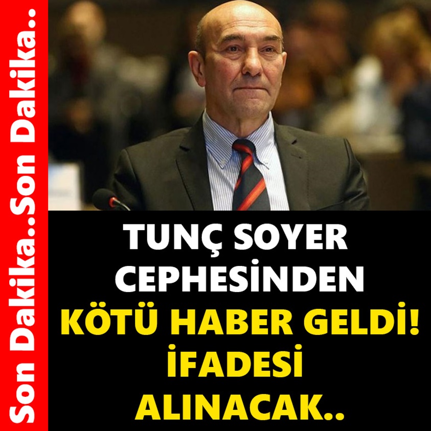 TUNÇ SOYER CEPHESİNDEN KÖTÜ HABER GELDİ İFADESİ ALINACAK