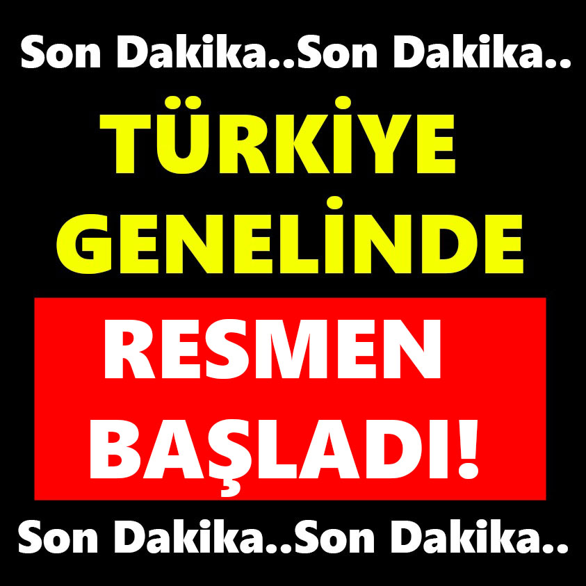 TÜRKİYE GENELİNDE RESMEN BAŞLADI!