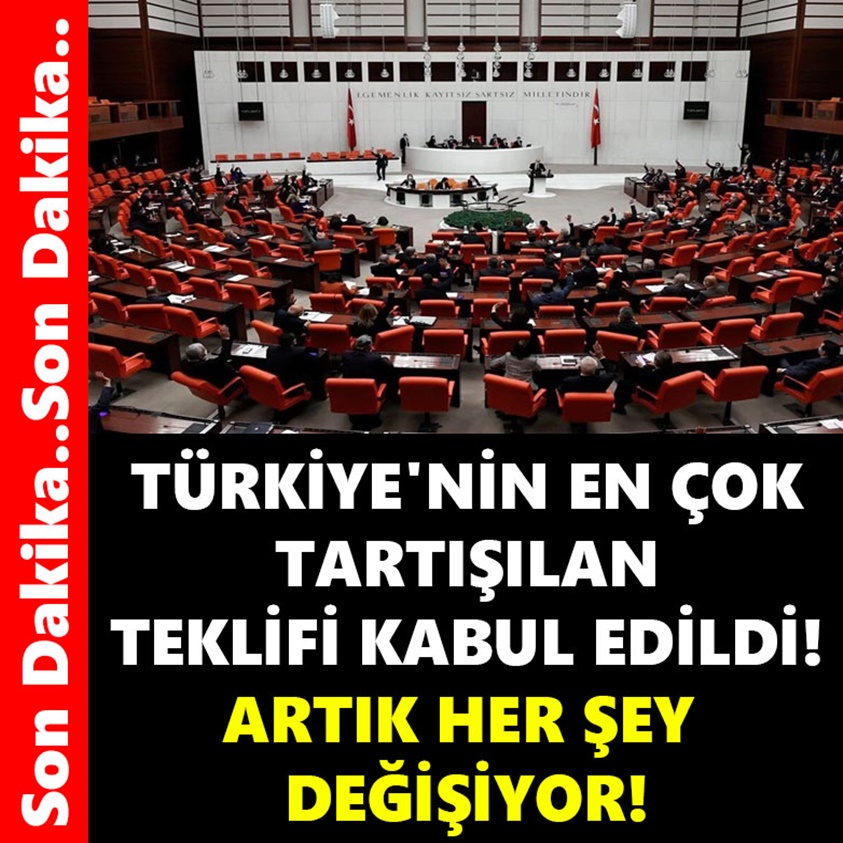 TÜRKİYE'NİN EN ÇOK TARTIŞILAN TEKLİFİ KABUL EDİLDİ!