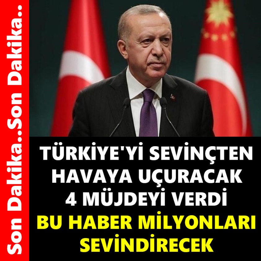 TÜRKİYE'Yİ SEVİNÇTEN HAVAYA UÇURACAK 4 MÜJDEYİ VERDİ