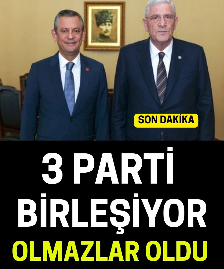 Üç Parti Birleşiyor Olmazlar Oldu !