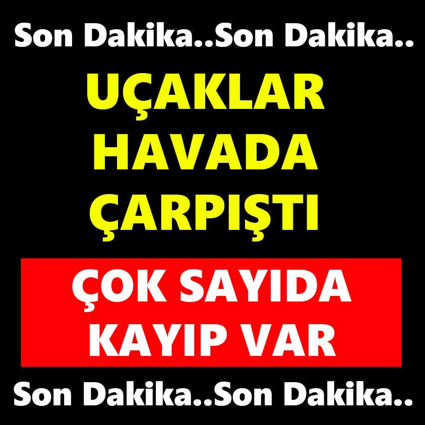 UÇAKLAR HAVADA ÇARPIŞTI ÇOK SAYIDA KAYIP VAR