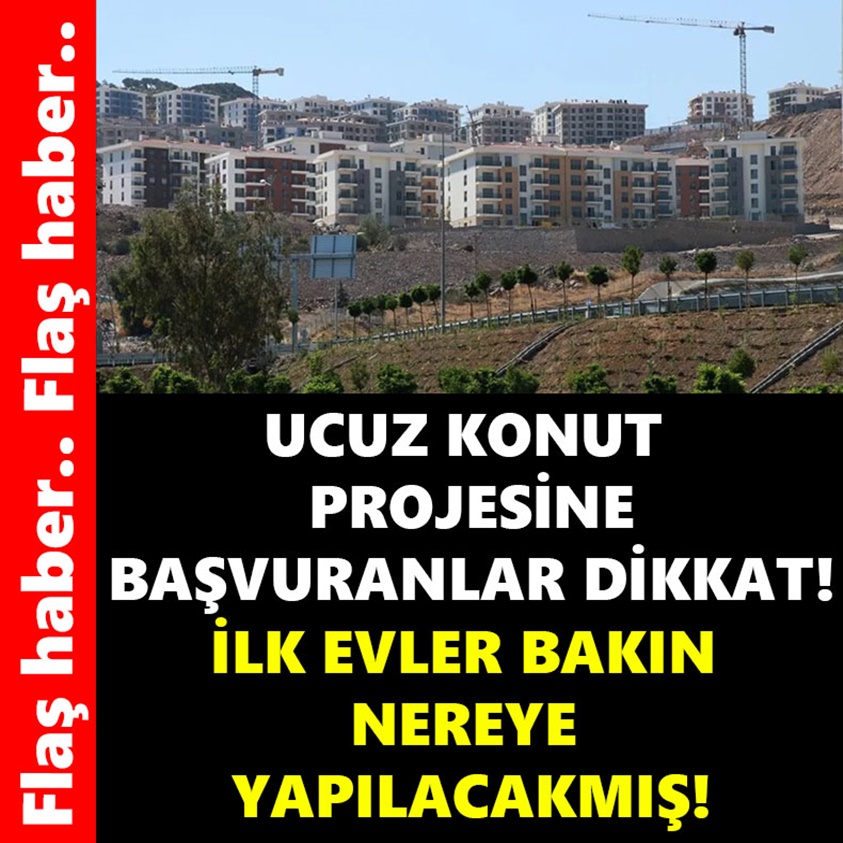 UCUZ KONUT PROJESİNE BAŞVURANLAR DİKKAT!