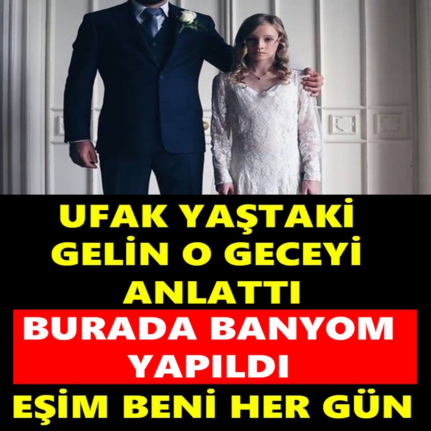 UFAK YAŞTAKİ GELİN O GECEYİ ANLATTI