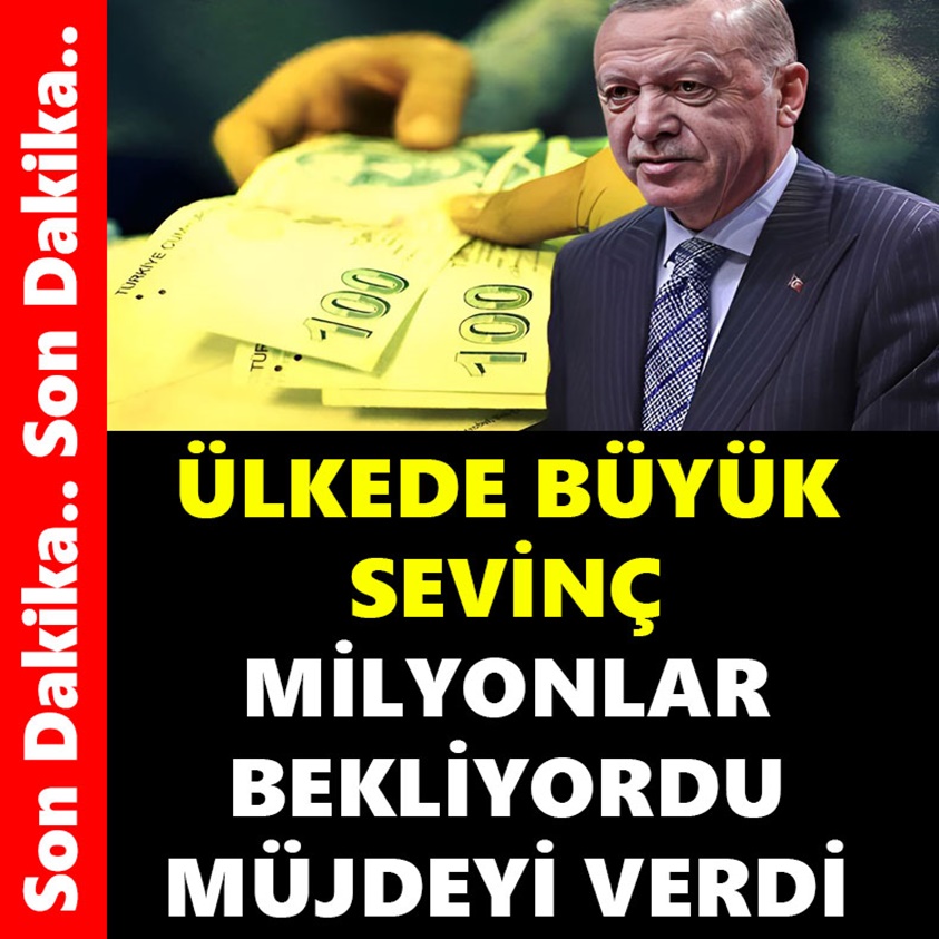 ÜLKEDE BÜYÜK SEVİNÇ MİLYONLAR BEKLİYORDU MÜJDEYİ VERDİ