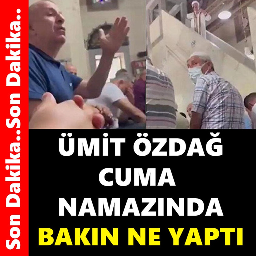 ÜMİT ÖZDAĞ CUMA NAMAZINDA BAKIN NE YAPTI