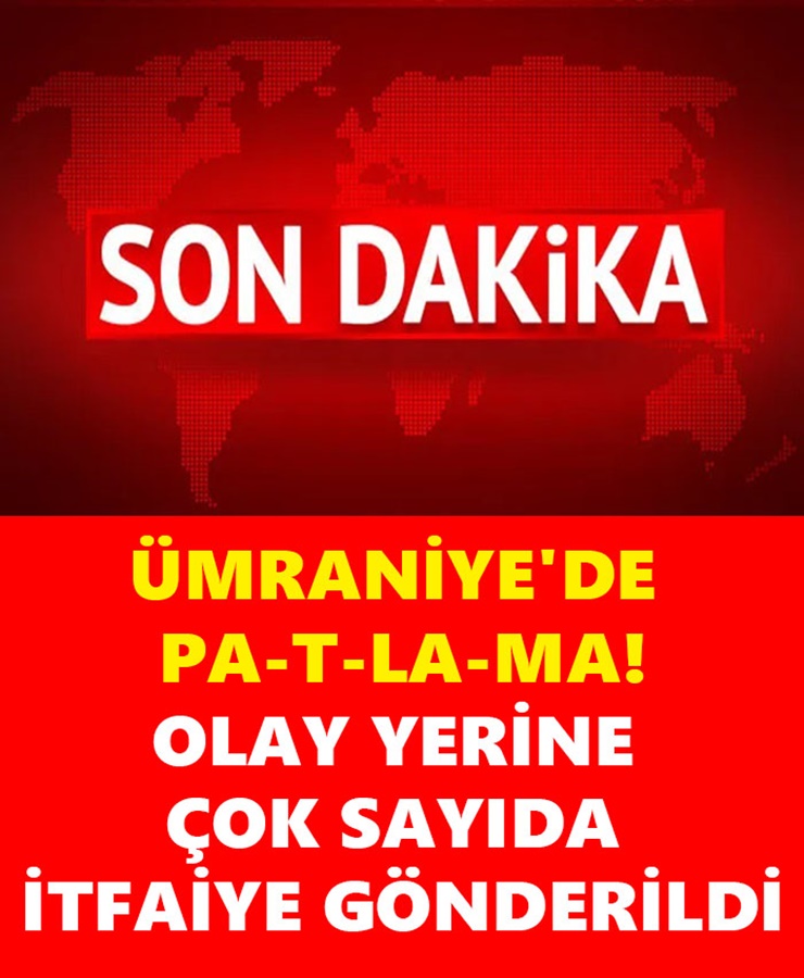 Ümraniye'de Pa-t-la-ma Olay Yerine Çok Sayıda İtfaiye Gönderildi