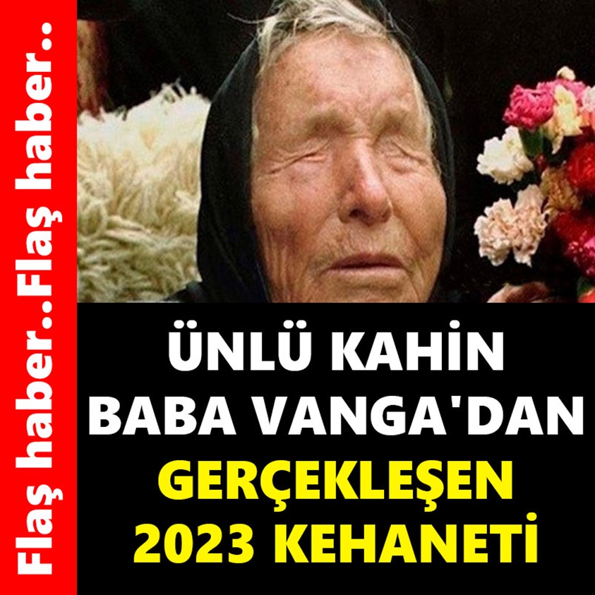 ÜNLÜ KAHİN BABA VANGA'DAN GERÇEKLEŞEN 2023 KEHANETİ