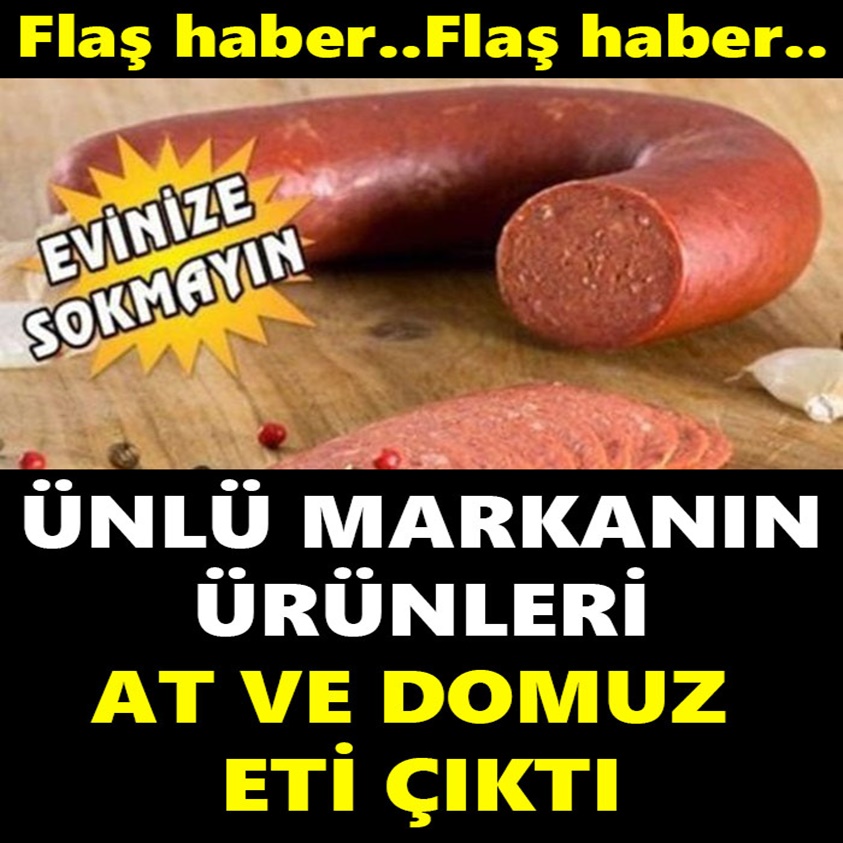 ÜNLÜ MARKANIN ÜRÜNLERİNDE AT VE DOMUZ ETİ ÇIKTI