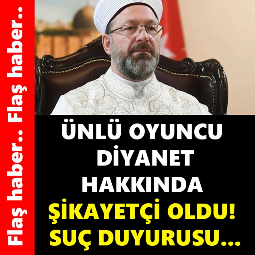 ÜNLÜ OYUNCU DİYANET HAKKINDA ŞİKAYETÇİ OLDU