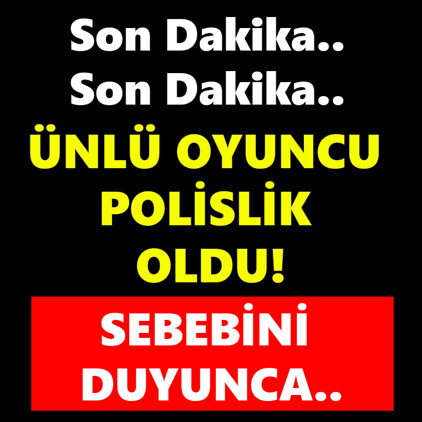 ÜNLÜ OYUNCU POLİSLİK OLDU! SEBEBİNİ DUYUNCA..