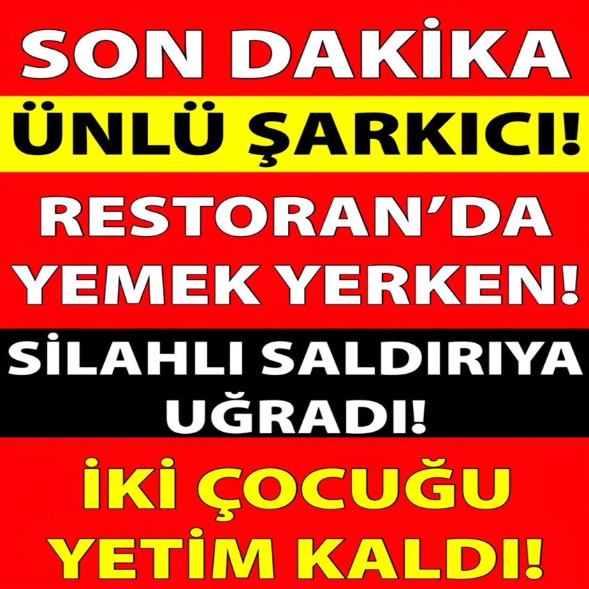 ÜNLÜ ŞARKICI RESTORAN'DA YEMEK YERKEN SİLAHLI SALDIRIYA UĞRADI!